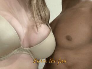 2wice_the_fun