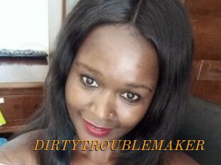 DIRTY_TROUBLEMAKER