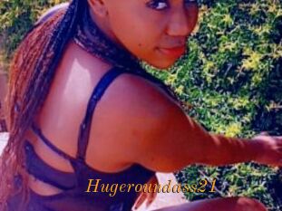 Hugeroundass21